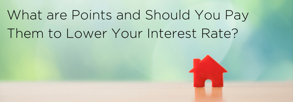 What are Points and Should You Pay Them to Lower Your Interest Rate?